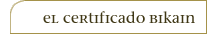 EL CERTIFICADO BIKAIN