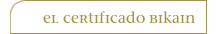 EL CERTIFICADO BIKAIN