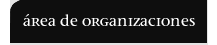�REA DE ORGANIZACIONES