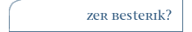 ZER BESTERIK?